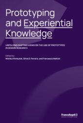 E-book, Prototyping and Experiential Knowledge : unfolding shifting views on the use of prototypes in design research, Franco Angeli