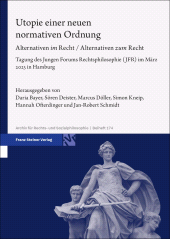 E-book, Utopie einer neuen normativen Ordnung : Alternativen im Recht / Alternativen zum Recht. Tagung des Jungen Forums Rechtsphilosophie (JFR) im März 2023 in Hamburg, Franz Steiner Verlag GmbH