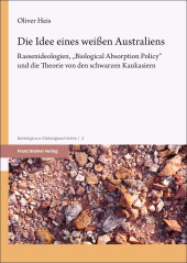 E-book, Die Idee eines weißen Australiens : Rassenideologien, "Biological Absorption Policy" und die Theorie von den schwarzen Kaukasiern, Franz Steiner Verlag GmbH