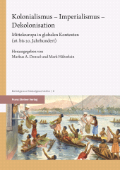 E-book, Kolonialismus - Imperialismus - Dekolonisation : Mitteleuropa in globalen Kontexten (16. bis 20. Jahrhundert), Franz Steiner Verlag GmbH