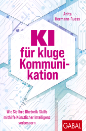 E-book, KI für kluge Kommunikation : Wie Sie Ihre Rhetorik-Skills mithilfe Künstlicher Intelligenz verbessern, GABAL Verlag