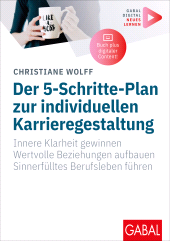 E-book, Der 5-Schritte-Plan zur individuellen Karrieregestaltung : Innere Klarheit gewinnen. Wertvolle Beziehungen aufbauen. Sinnerfülltes Berufsleben führen. | Mit digitalen Zusatzinhalten zum Buch, GABAL Verlag