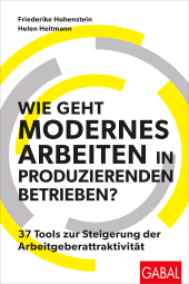 E-book, Wie geht modernes Arbeiten in produzierenden Betrieben? : 37 Tools zur Steigerung der Arbeitgeberattraktivität, GABAL Verlag