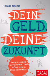 E-book, Dein Geld, Deine Zukunft : Kosten senken, clever sparen und erfolgreich in ETFs investieren, GABAL Verlag