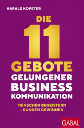 eBook, Die 11 Gebote gelungener Businesskommunikation : Menschen begeistern -Kunden gewinnen, GABAL Verlag