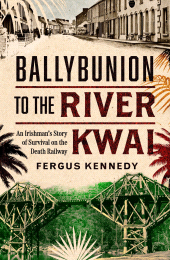 E-book, Ballybunion to the River Kwai : An Irishman's Story of Survival on the Death Railway, Gill Books