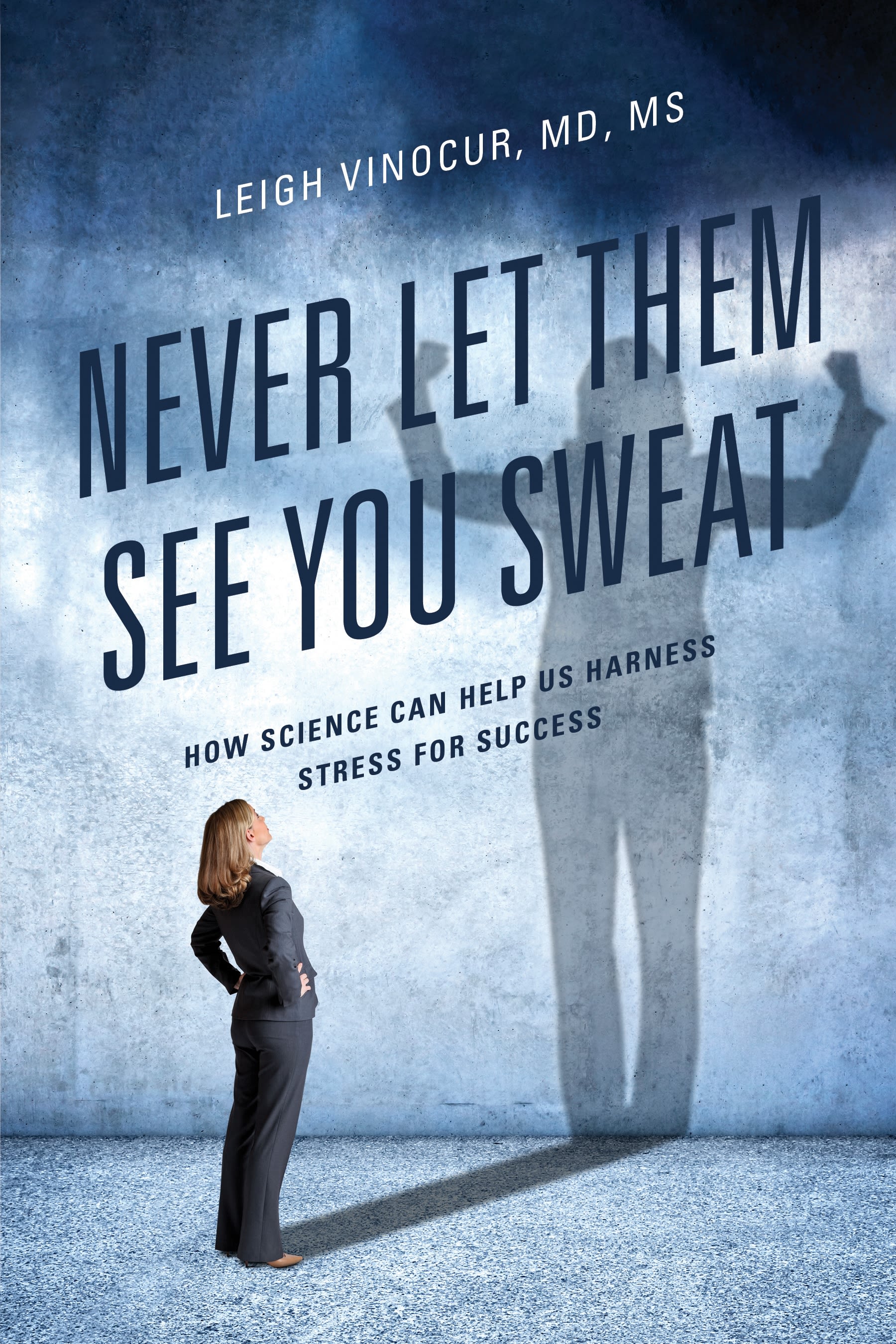 E-book, Never Let Them See You Sweat : How Science Can Help Us Harness Stress for Success, Hamilton Books