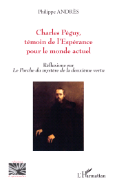 E-book, Charles Péguy, témoin de l'Espérance pour le monde actuel : Réflexions sur Le Porche du mystère de la deuxième vertu, L'Harmattan
