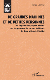 E-book, De grandes machines et de petites personnes : les impacts des projets miniers sur les parcours de vie des habitants de deux villes de l'Abitibi, L'Harmattan