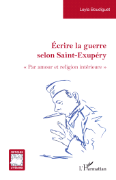 E-book, Écrire la guerre selon Saint-Exupéry : " Par amour et religion intérieure ", L'Harmattan