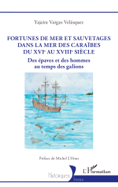 E-book, Fortunes de mer et sauvetages dans la mer des Caraïbes du XVIe au XVIIIe siècle : Des épaves et des hommes au temps des galions, L'Harmattan