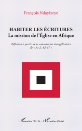 E-book, Habiter les écritures : La mission de l'Église en Afrique. Réflexion à partir de la communion évangélisatrice de " Ac 2, 42-47 ", L'Harmattan