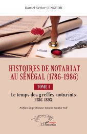 E-book, Histoires de Notariat au Sénégal (1786 - 1986) : Tome 1 Le temps des greffes-notariats (1786 à 1893), L'Harmattan