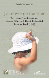 E-book, J'ai envie de me tuer : Parcours bouleversant d'une fillette à Haut Potentiel Intellectuel (HPI), L'Harmattan