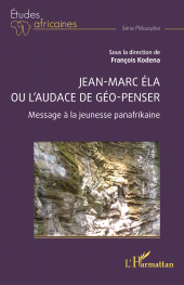 E-book, Jean-Marc Éla ou l'audace de géo-penser : Message à la jeunesse panafrikaine, L'Harmattan