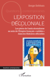 E-book, L'exposition décoloniale : Les pères de l'anticolonialisme au sein de l'Empire français " oubliés " dans les Histoires officielles, L'Harmattan