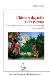 E-book, L'histoire du jardin et du paysage : Entre fantasmes et sciences dans la pensée islamique Alger au fil du temps, L'Harmattan