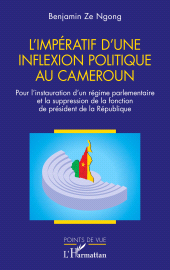 E-book, L'impératif d'une inflexion politique au Cameroun : Pour l'instauration d'un régime parlementaire et la suppression de la fonction de président de la République, L'Harmattan
