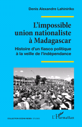 E-book, L'impossible union nationaliste à Madagascar : Histoire d'un fiasco politique à la veille de l'indépendance, L'Harmattan
