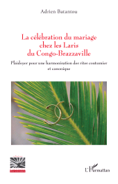 E-book, La célébration du mariage chez les Laris du Congo-Brazzaville : Plaidoyer pour une harmonisation des rites coutumier et canonique, L'Harmattan