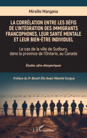 E-book, La corrélation entre les défis de l'intégration des immigrants francophones, leur santé mentale et leur bien-être individuel : Le cas de la ville de Sudbury, dans la province de l'Ontario, au Canada, L'Harmattan
