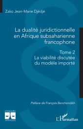 E-book, La dualité juridictionnelle en Afrique subsaharienne francophone : Tome 2 - La viabilité discutée du modèle importé, L'Harmattan
