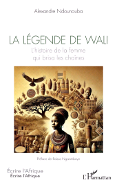 E-book, La légende de Wali : L'histoire de la femme qui brisa les chaînes, L'Harmattan