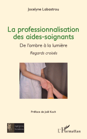 E-book, La professionnalisation des aides-soignants , : De l'ombre à la lumière - Regards croisés, L'Harmattan