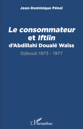 E-book, Le consommateur et Iftiin d'Abdillahi Doualé Waïss : Djibouti 1973 - 1977, L'Harmattan