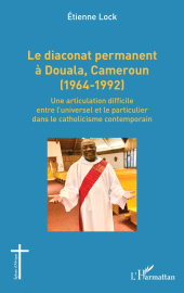 E-book, Le diaconat permanent à Douala, Cameroun (1964-1992) : Une articulation difficile entre l'universel et le particulier dans le catholicisme contemporain, L'Harmattan