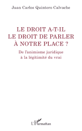 E-book, Le droit a-t-il le droit de parler à notre place ? : De l'animisme juridique à la légitimité du vrai, L'Harmattan
