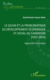 E-book, Le GICAM et la problématique du développement économique et social du Cameroun (1957-2010) : Approche historique, L'Harmattan