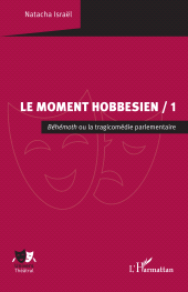 E-book, Le Moment hobbesien / 1 : Béhémoth ou la tragicomédie parlementaire, L'Harmattan