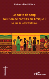 E-book, Le pacte de sang, solution de conflits en Afrique ? : Le cas de la Centrafrique, L'Harmattan
