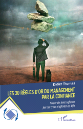 E-book, Les 30 règles d'or du management par la confiance : Trouver des leviers efficaces face aux crises et affronter les défis, L'Harmattan