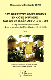 E-book, Les baptistes américains en Côte d'Ivoire : cas du pays senoufo 1943-1997 : Tome 1 - L'implantation des baptistes dans le nord de la Côte d'Ivoire (1943-1963), L'Harmattan
