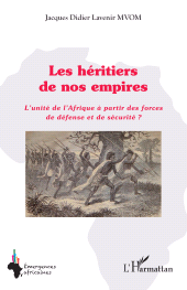 E-book, Les héritiers de nos empires : L'unité de l'Afrique à partir des forces de défense et de sécurité ?, L'Harmattan