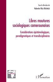 E-book, Libres moutures sociologiques camerounaises : Considérations épistémologiques, paradigmatiques et transdisciplinaires, L'Harmattan