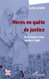 E-book, Mères en quête de justice : De la Turquie à l'Iran : résister à l'oubli, L'Harmattan