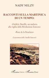 E-book, Racconti sulla Martinica di un tempo: : "Frédéric Bastille, un mulatto alla vigilia della Rivoluzione francese" "Rose de la Roxelane" (Letteratura delle Antille francesi), L'Harmattan