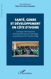 E-book, Santé, genre et développement en Côte d'Ivoire : Colloque international pluridisciplinaire en hommage au professeur Séri Faustin Dédy, L'Harmattan