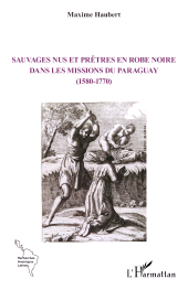 eBook, Sauvages nus et prêtres en robe noire dans les missions du Paraguay (1580-1770), L'Harmattan