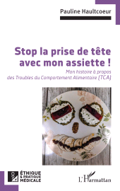E-book, Stop la prise de tête avec mon assiette ! : Mon histoire à propos des Troubles du Comportement Alimentaire (TCA), L'Harmattan