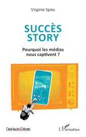 eBook, Succès story : Pourquoi les médias nous captivent ?, L'Harmattan