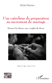 E-book, Une catéchèse de préparation au sacrement de mariage : Donner la chance aux couples de durer, L'Harmattan