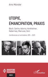 E-book, Utopie, émancipation, praxis : Bloch, Sartre, Adorno, Horkheimer, Habermas, Marcuse, Gorz - Conférences et entretiens 1974 - 2025, L'Harmattan