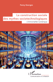 eBook, La construction sociale des mythes sociotechnologiques : L'immortalité numérique, L'Harmattan