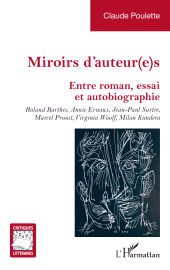 E-book, Miroirs d'auteur(e)s : Entre roman, essai et autobiographie. Roland Barthes, Annie Ernaux, Jean-Paul Sartre, Marcel Proust, Virginia Woolf, Milan Kundera, L'Harmattan