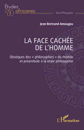 E-book, La face cachée de l'homme : Obsèques des " philosophies " du monde et préambule à la vraie philosophie, L'Harmattan