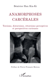 eBook, Anamorphoses carcérales : Torsions, distorsions, rétorsions perceptives et perspectives curieuses, L'Harmattan